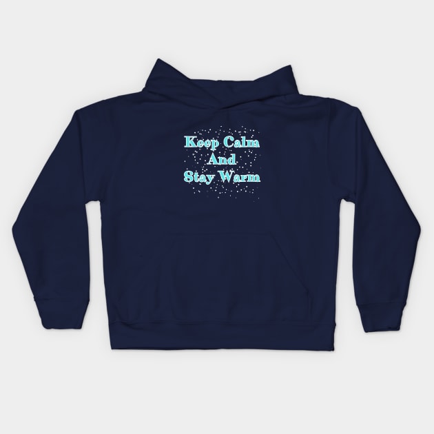 Keep Calm And Stay Warm Kids Hoodie by DorothyPaw